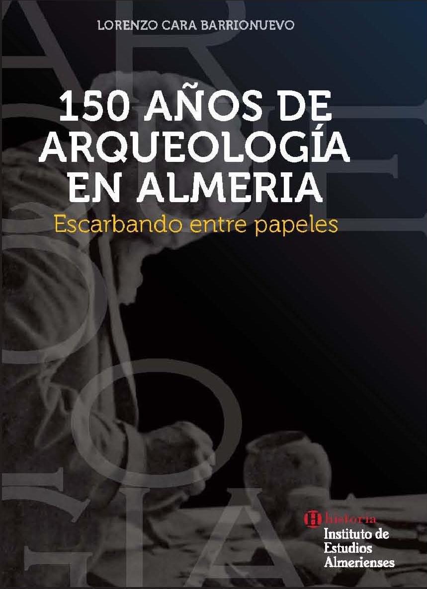 150 años de Arqueología en Almería - Escarbando entre papeles.