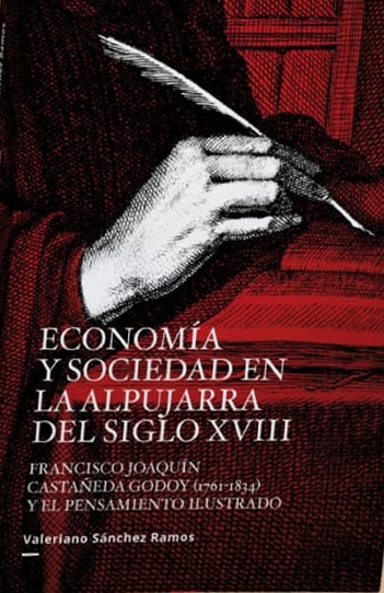 Economía y sociedad en La Alpujarra del siglo XVIII - Francisco Joaquín Castañeda Godoy (1761-1834) y el pensamiento ilustrado.