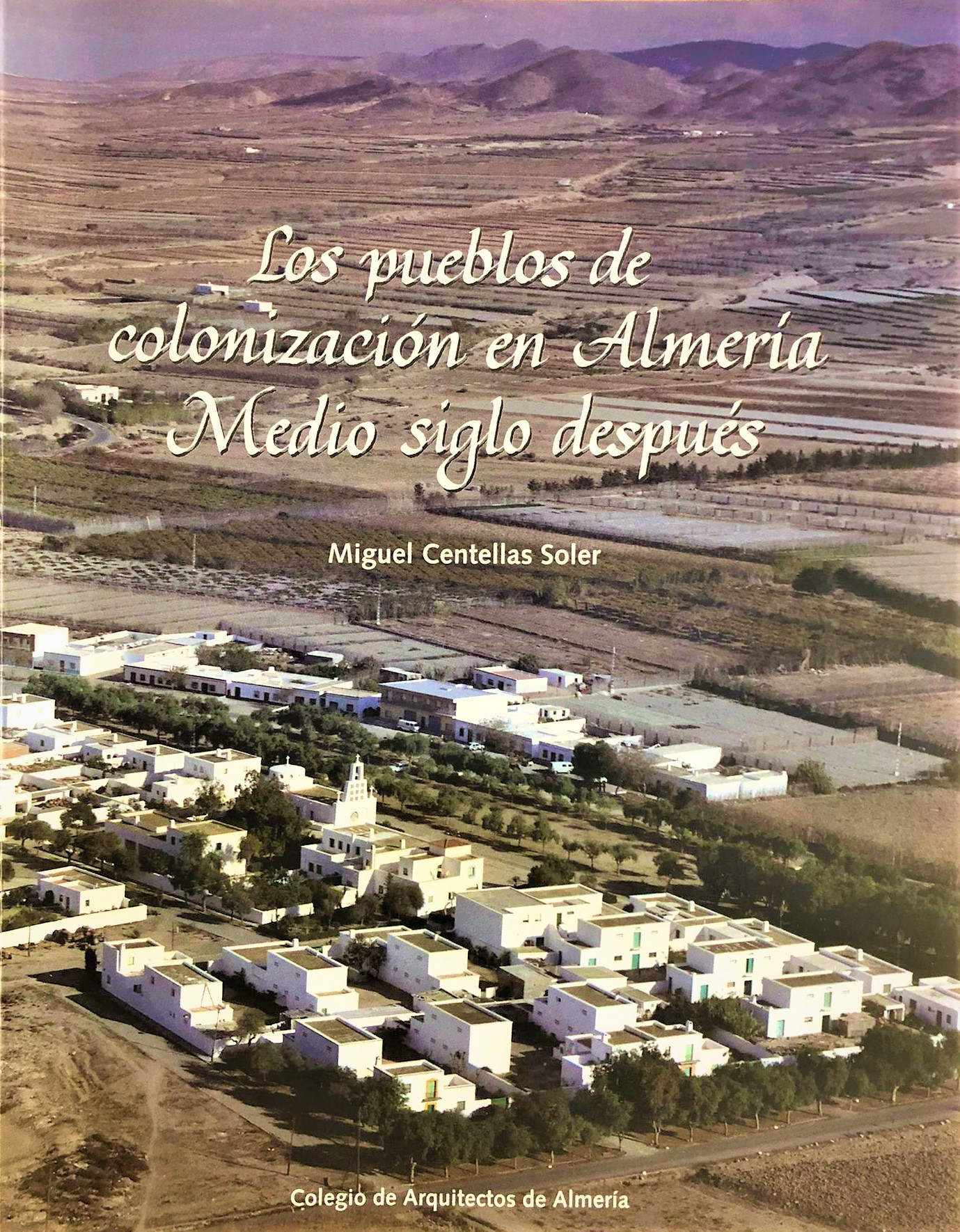 Los pueblos de colonización en Almería. Medio siglo después.